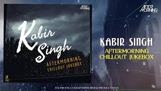 Kabir Singh Chillout Jukebox  Aftermorning Nonstop