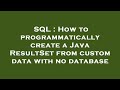 SQL : How to programmatically create a Java ResultSet from custom data with no database