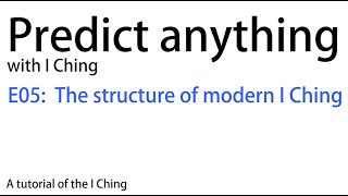 Predict anything with I Ching E05 The structure of modern I Ching | Divination