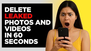 How to Delete Leaked Photos and Videos From Internet