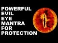 EVIL EYE / TANTRIC / BURI NAZAR PROTECTION MANTRA : VERY VERY POWERFUL !!