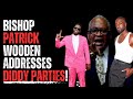 Bishop Patrick Wooden Addresses Diddy Parties!