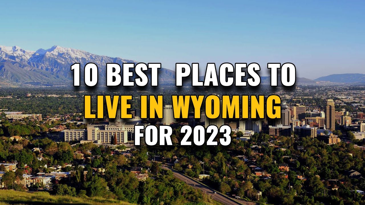 10 Best Places To Live In Wyoming For 2023 - YouTube