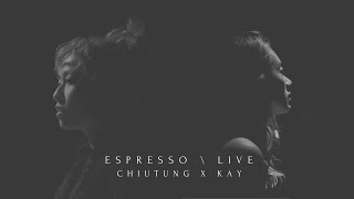 | Espresso \ Live  | CHIUTUNG x KAY