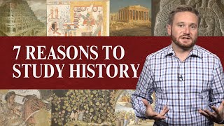 7 Reasons to Study History | Ancient History 1.3