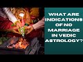 What are the indications of no marriage in Vedic astrology?