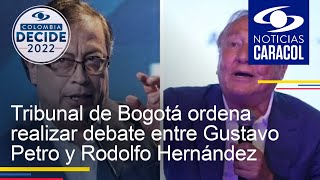 Tribunal de Bogotá ordena realizar debate entre Gustavo Petro y Rodolfo Hernández