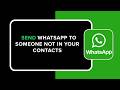 How to Send WhatsApp to Someone Not in Your Contacts