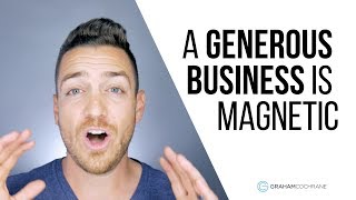 How To Have A Magnetic Brand By Being Generous