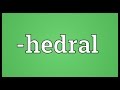 -hedral Meaning