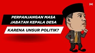 PERPANJANGAN MASA JABATAN KEPALA DESA KARENA UNSUR POLITIK?