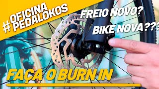 FREIO NOVO? SAIBA O QUE É O BURN IN! | PEDALOKOS