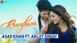 Raanjhana - Full Song | Priyank Sharma & Hina Khan | Asad Khan & Arijit Singh | Raqueeb