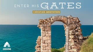 Alone with GOD: ENTER HIS GATES | Peaceful Praise, Relaxing Bible Gratitude & Psalm Sleep Meditation