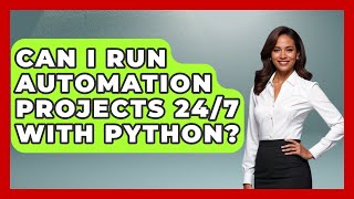 Can I Run Automation Projects 24/7 With Python? | Python Code School News