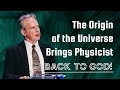 The Origin of the Universe Brings Physicist Back to God!