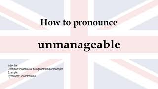 How to pronounce 'unmanageable' + meaning