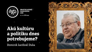 Akú kultúru a politiku dnes potrebujeme? - Dominik kardinál Duka | BHD 2024