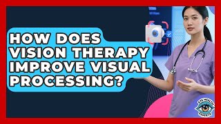 How Does Vision Therapy Improve Visual Processing? - Eye Health Experts