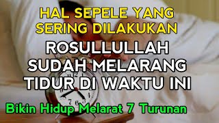 HAL SEPELE SERING DILAKUKAN, ROSULLULLAH MELARANG KITA UNTUK TIDUR, WAJIB PERHATIKAN