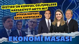 BIST100’ün Küresel Gelişmelere Hassasiyeti Arttı Mı? Piyasa Haftayı Nasıl Kapatacak? |Ekonomi Masası