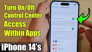 iPhone 14's/14 Pro Max: How to Turn On/Off Control Center Access Within Apps