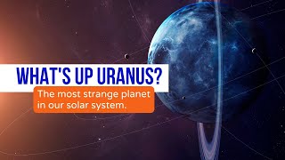 The Mysterious Planet Uranus | Our Solar System