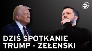 Dzisiaj spotkanie Trump - Zełenski. Czego się możemy spodziewać? Jest \