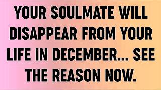📜YOUR SOULMATE WILL DISAPPEAR FROM YOUR LIFE IN DECEMBER SEE THE REASON NOW