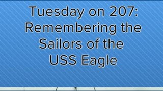 Tuesday on 207: Remembering the sailors of the USS Eagle