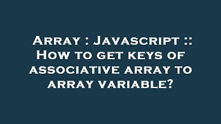 Array : Javascript :: How to get keys of associative array to array variable?