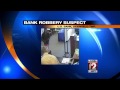 Police search for bank robbery suspect