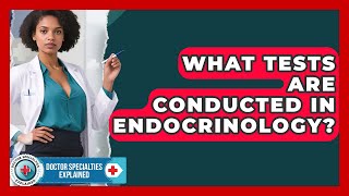 What Tests Are Conducted in Endocrinology? | Doctor Specialties Explained News
