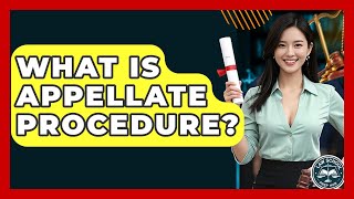 What Is Appellate Procedure? - Law School Prep Hub