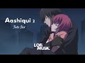 Aashiqui 2 Jukebox Full Songs Slowed Reverb  Audio Jukebox Lofi music