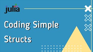 Julia Intermediate 4: Coding Simple Structs