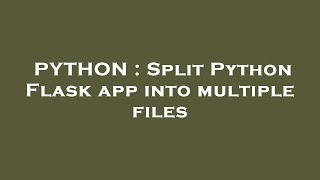 PYTHON : Split Python Flask app into multiple files