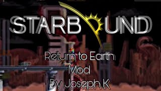 Starbound 1.3.4 - Return to Earth Mod by Joseph K (full gameplay)