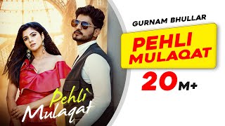 New Punjabi Song Pehli Mulaqat | Gurnam Bhullar | Diljott | Josan Bros | Latest Punjabi Songs 2022
