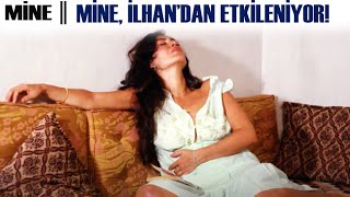 Mine Türk Filmi | Mine, İlhan'dan Etkileniyor!