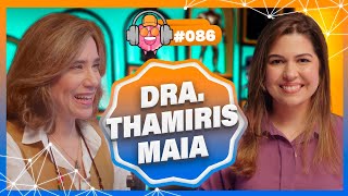 DRA. THAMIRIS MAIA (ENDÓCRINO) - PODPEOPLE #086