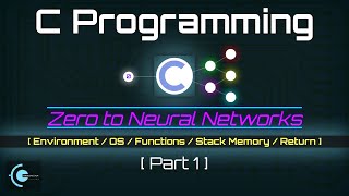 C Programming - Part 1 - Zero to Neural Networks