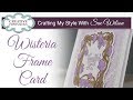 Wisteria Frame Card | Crafting My Style with Sue Wilson