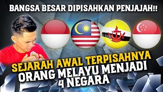 SEJARAH AWAL TERPISAHNYA ORANG MELAYU MENJADI 4 NEGARA!!! | BANGSA BESAR YANG DIPISAHKAN PENJAJAH