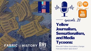 Yellow Journalism, Sensationalism, and Media Tycoons | BRI's Fabric of History Podcast