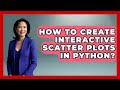 How To Create Interactive Scatter Plots In Python? - Python Code School