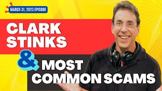 Full Show: Clark Stinks! and Most Common Scams