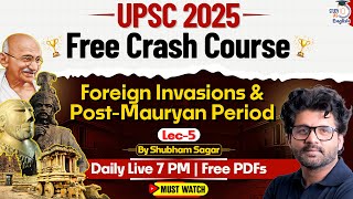 UPSC 2025 | Ancient India | Foreign Invasions \u0026 Post-Mauryan Period | Lec-5 | Prelims Crash Course