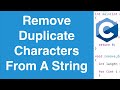Remove Duplicate Characters From A String | C Programming Example