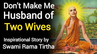 Don't Make Me Husband of Two Wives - Swami Rama Tirtha Inspirational Story 🙏